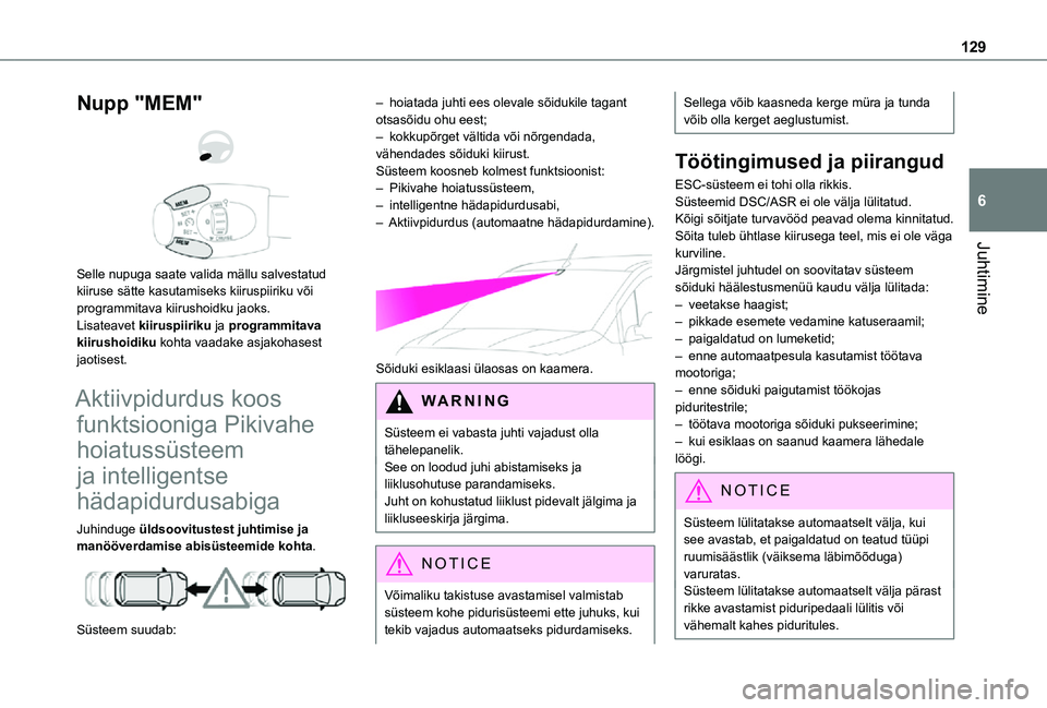 TOYOTA PROACE CITY 2021 Kasutusjuhend (in Estonian) 129
Juhtimine
6
Nupp "MEM"
Selle nupuga saate valida mällu salvestatud kiiruse sätte kasutamiseks kiiruspiiriku või programmitava kiirushoidku jaoks.Lisateavet kiiruspiiriku ja progra TOYOTA PROACE CITY 2021 Kasutusjuhend (in Estonian) 129
Juhtimine
6
Nupp "MEM"
Selle nupuga saate valida mällu salvestatud kiiruse sätte kasutamiseks kiiruspiiriku või programmitava kiirushoidku jaoks.Lisateavet kiiruspiiriku ja progra