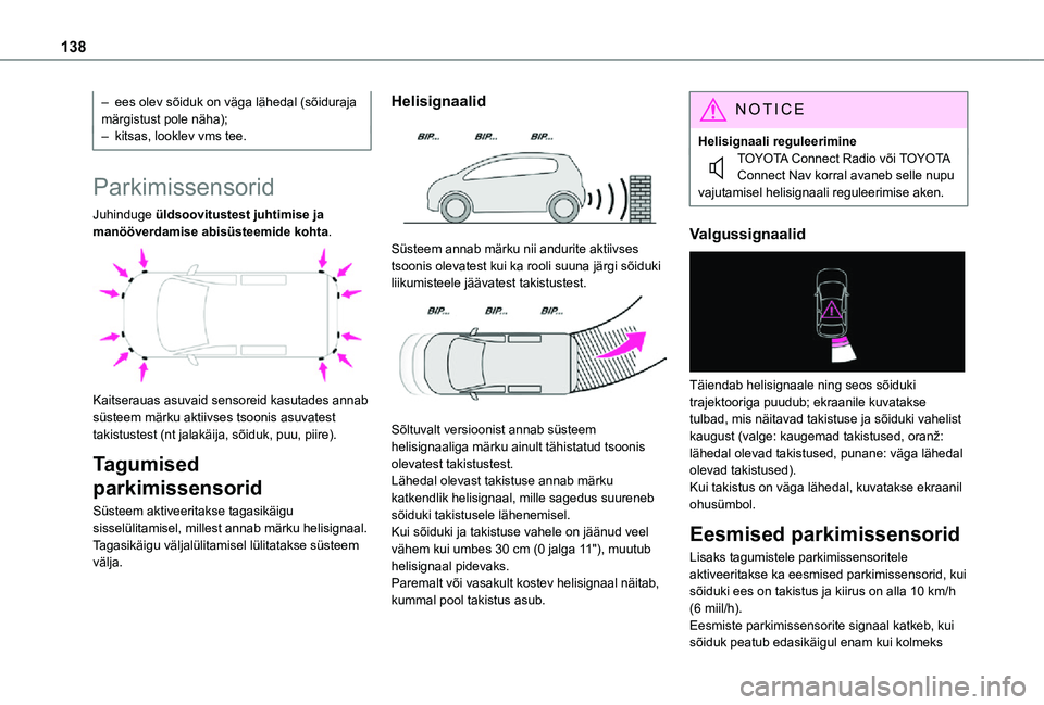 TOYOTA PROACE CITY 2021 Kasutusjuhend (in Estonian) 138
– ees olev sõiduk on väga lähedal (sõiduraja märgistust pole näha);– kitsas, looklev vms tee.
Parkimissensorid
Juhinduge üldsoovitustest juhtimise ja manööverdamise abisüsteemide koh TOYOTA PROACE CITY 2021 Kasutusjuhend (in Estonian) 138
– ees olev sõiduk on väga lähedal (sõiduraja märgistust pole näha);– kitsas, looklev vms tee.
Parkimissensorid
Juhinduge üldsoovitustest juhtimise ja manööverdamise abisüsteemide koh