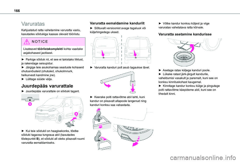 TOYOTA PROACE CITY 2021 Kasutusjuhend (in Estonian) 166
Varuratas
Kahjustatud ratta vahetamine varuratta vastu, kasutades sõidukiga kaasas olevaid tööriistu.
NOTIC E
Lisateavet tööriistakomplekti kohta vaadake asjakohasest jaotisest.
► Parkige s TOYOTA PROACE CITY 2021 Kasutusjuhend (in Estonian) 166
Varuratas
Kahjustatud ratta vahetamine varuratta vastu, kasutades sõidukiga kaasas olevaid tööriistu.
NOTIC E
Lisateavet tööriistakomplekti kohta vaadake asjakohasest jaotisest.
► Parkige s