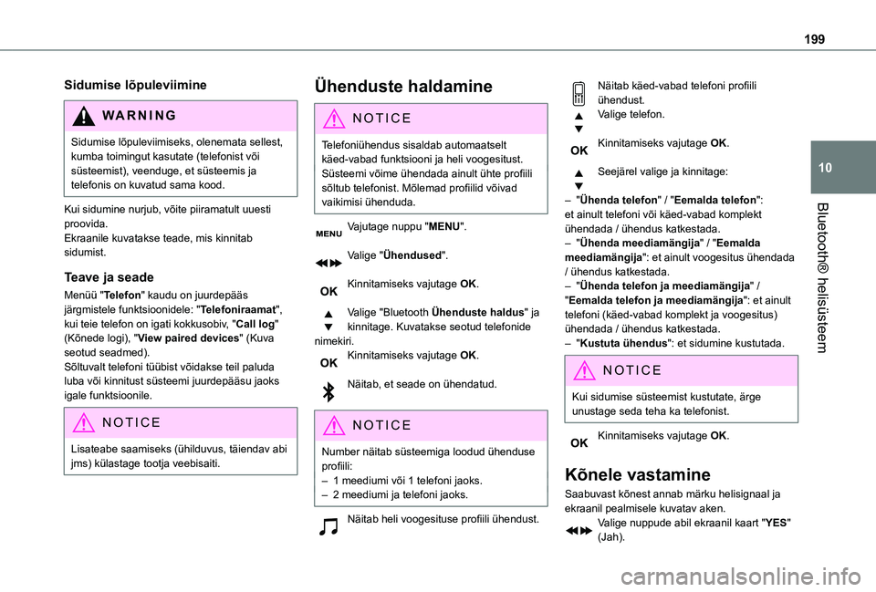 TOYOTA PROACE CITY 2021 Kasutusjuhend (in Estonian) 199
Bluetooth® helisüsteem
10
Sidumise lõpuleviimine
WARNI NG
Sidumise lõpuleviimiseks, olenemata sellest, kumba toimingut kasutate (telefonist või süsteemist), veenduge, et süsteemis ja telefo TOYOTA PROACE CITY 2021 Kasutusjuhend (in Estonian) 199
Bluetooth® helisüsteem
10
Sidumise lõpuleviimine
WARNI NG
Sidumise lõpuleviimiseks, olenemata sellest, kumba toimingut kasutate (telefonist või süsteemist), veenduge, et süsteemis ja telefo