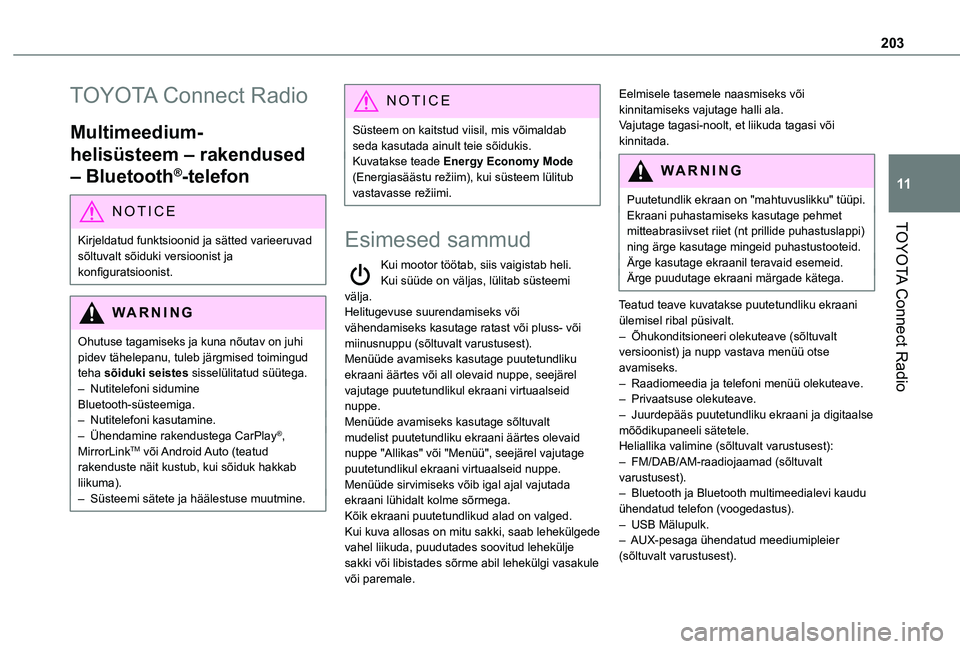 TOYOTA PROACE CITY 2021  Kasutusjuhend (in Estonian) 203
TOYOTA Connect Radio
11
TOYOTA Connect Radio
Multimeedium-
helisüsteem – rakendused 
– Bluetooth®-telefon
NOTIC E
Kirjeldatud funktsioonid ja sätted varieeruvad 
sõltuvalt sõiduki versioo