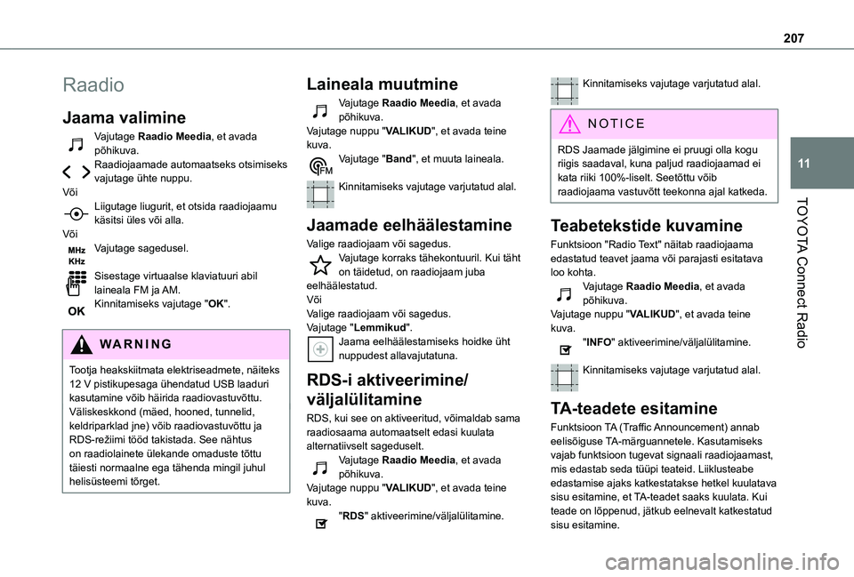 TOYOTA PROACE CITY 2021 Kasutusjuhend (in Estonian) 207
TOYOTA Connect Radio
11
Raadio
Jaama valimine
Vajutage Raadio Meedia, et avada põhikuva.Raadiojaamade automaatseks otsimiseks vajutage ühte nuppu.VõiLiigutage liugurit, et otsida raadiojaamu k TOYOTA PROACE CITY 2021 Kasutusjuhend (in Estonian) 207
TOYOTA Connect Radio
11
Raadio
Jaama valimine
Vajutage Raadio Meedia, et avada põhikuva.Raadiojaamade automaatseks otsimiseks vajutage ühte nuppu.VõiLiigutage liugurit, et otsida raadiojaamu k