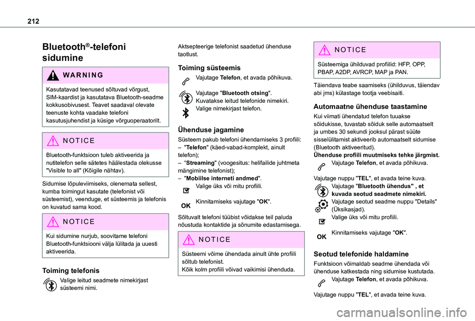 TOYOTA PROACE CITY 2021 Kasutusjuhend (in Estonian) 212
Bluetooth®-telefoni
sidumine
WARNI NG
Kasutatavad teenused sõltuvad võrgust, SIM-kaardist ja kasutatava Bluetooth-seadme kokkusobivusest. Teavet saadaval olevate teenuste kohta vaadake telefon TOYOTA PROACE CITY 2021 Kasutusjuhend (in Estonian) 212
Bluetooth®-telefoni
sidumine
WARNI NG
Kasutatavad teenused sõltuvad võrgust, SIM-kaardist ja kasutatava Bluetooth-seadme kokkusobivusest. Teavet saadaval olevate teenuste kohta vaadake telefon