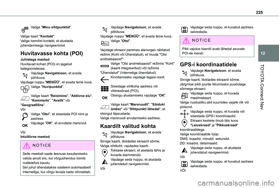TOYOTA PROACE CITY 2021 Kasutusjuhend (in Estonian) 225
TOYOTA Connect Nav
12
Valige "Minu sihtpunktid".
Valige kaart "Kontakt".Valige loendist kontakt, et alustada juhendamisega navigeerimist.
Huvitavasse kohta (POI)
Juhistega meetodH TOYOTA PROACE CITY 2021 Kasutusjuhend (in Estonian) 225
TOYOTA Connect Nav
12
Valige "Minu sihtpunktid".
Valige kaart "Kontakt".Valige loendist kontakt, et alustada juhendamisega navigeerimist.
Huvitavasse kohta (POI)
Juhistega meetodH