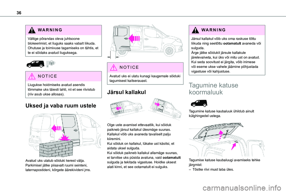 TOYOTA PROACE CITY 2021 Kasutusjuhend (in Estonian) 36
WARNI NG
Vältige põrandas oleva juhtsoone blokeerimist, et liuguks saaks vabalt liikuda.Ohutuse ja toimivuse tagamiseks on tähtis, et te ei sõidaks avatud liuguksega.
NOTIC E
Liugukse hoidm TOYOTA PROACE CITY 2021 Kasutusjuhend (in Estonian) 36
WARNI NG
Vältige põrandas oleva juhtsoone blokeerimist, et liuguks saaks vabalt liikuda.Ohutuse ja toimivuse tagamiseks on tähtis, et te ei sõidaks avatud liuguksega.
NOTIC E
Liugukse hoidm