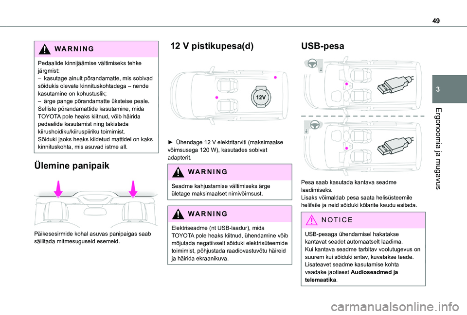 TOYOTA PROACE CITY 2021 Kasutusjuhend (in Estonian) 49
Ergonoomia ja mugavus
3
WARNI NG
Pedaalide kinnijäämise vältimiseks tehke järgmist:– kasutage ainult põrandamatte, mis sobivad sõidukis olevate kinnituskohtadega – nende kasutamine on koh TOYOTA PROACE CITY 2021 Kasutusjuhend (in Estonian) 49
Ergonoomia ja mugavus
3
WARNI NG
Pedaalide kinnijäämise vältimiseks tehke järgmist:– kasutage ainult põrandamatte, mis sobivad sõidukis olevate kinnituskohtadega – nende kasutamine on koh