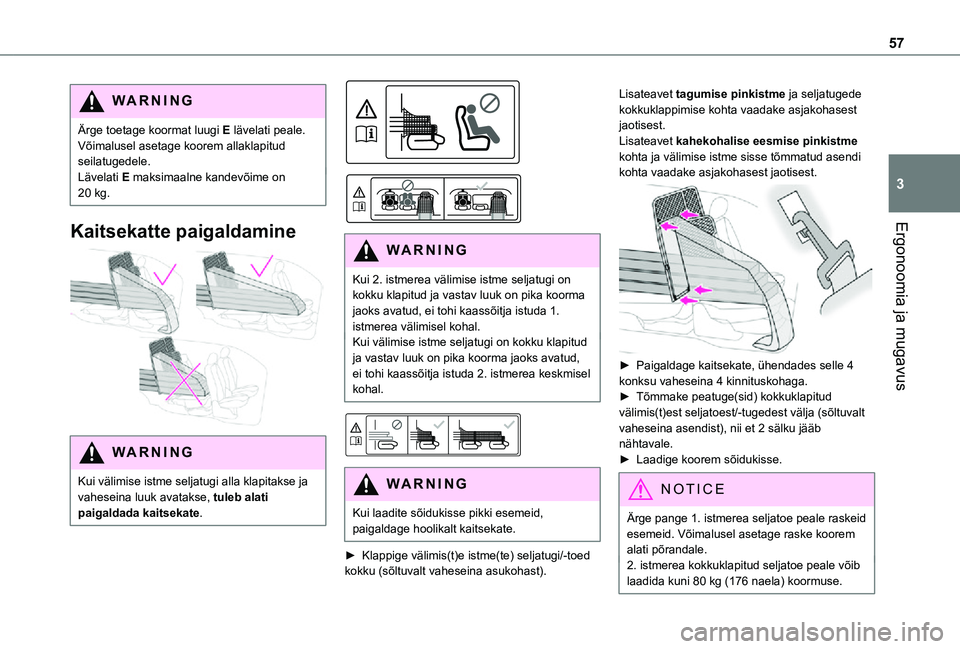 TOYOTA PROACE CITY 2021  Kasutusjuhend (in Estonian) 57
Ergonoomia ja mugavus
3
WARNI NG
Ärge toetage koormat luugi E lävelati peale. Võimalusel asetage koorem allaklapitud seilatugedele.Lävelati E maksimaalne kandevõime on 20 kg.
Kaitsekatte paiga