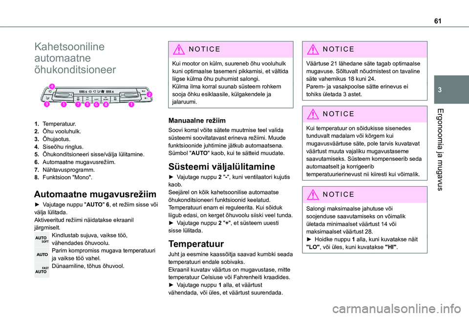 TOYOTA PROACE CITY 2021  Kasutusjuhend (in Estonian) 61
Ergonoomia ja mugavus
3
Kahetsooniline 
automaatne 
õhukonditsioneer 
 
1.Temperatuur.
2.Õhu vooluhulk.
3.Õhujaotus.
4.Siseõhu ringlus.
5.Õhukonditsioneeri sisse/välja lülitamine.
6.Automaat
