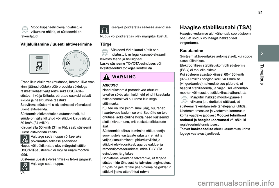 TOYOTA PROACE CITY 2021 Kasutusjuhend (in Estonian) 81
Turvalisus
5
Mõõdikupaneelil oleva hoiatustule vilkumine näitab, et süsteemid on rakendatud.
Väljalülitamine / uuesti aktiveerimine
Erandlikus olukorras (mudasse, lumme, liiva vms kinni j TOYOTA PROACE CITY 2021 Kasutusjuhend (in Estonian) 81
Turvalisus
5
Mõõdikupaneelil oleva hoiatustule vilkumine näitab, et süsteemid on rakendatud.
Väljalülitamine / uuesti aktiveerimine
Erandlikus olukorras (mudasse, lumme, liiva vms kinni j