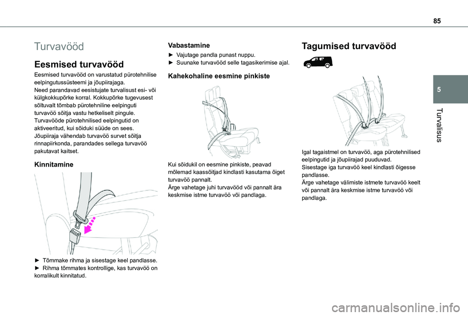 TOYOTA PROACE CITY 2021 Kasutusjuhend (in Estonian) 85
Turvalisus
5
Turvavööd
Eesmised turvavööd
Eesmised turvavööd on varustatud pürotehnilise eelpingutussüsteemi ja jõupiirajaga.Need parandavad eesistujate turvalisust esi- või külgkokkupõ TOYOTA PROACE CITY 2021 Kasutusjuhend (in Estonian) 85
Turvalisus
5
Turvavööd
Eesmised turvavööd
Eesmised turvavööd on varustatud pürotehnilise eelpingutussüsteemi ja jõupiirajaga.Need parandavad eesistujate turvalisust esi- või külgkokkupõ