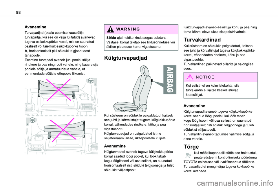 TOYOTA PROACE CITY 2021 Kasutusjuhend (in Estonian) 88
Avanemine
Turvapadjad (peale eesmise kaassõitja turvapadja, kui see on välja lülitatud) avanevad tugeva esikokkupõrke korral, mis on suunatud osaliselt või täielikult esikokkupõrke tsooni A, TOYOTA PROACE CITY 2021 Kasutusjuhend (in Estonian) 88
Avanemine
Turvapadjad (peale eesmise kaassõitja turvapadja, kui see on välja lülitatud) avanevad tugeva esikokkupõrke korral, mis on suunatud osaliselt või täielikult esikokkupõrke tsooni A,