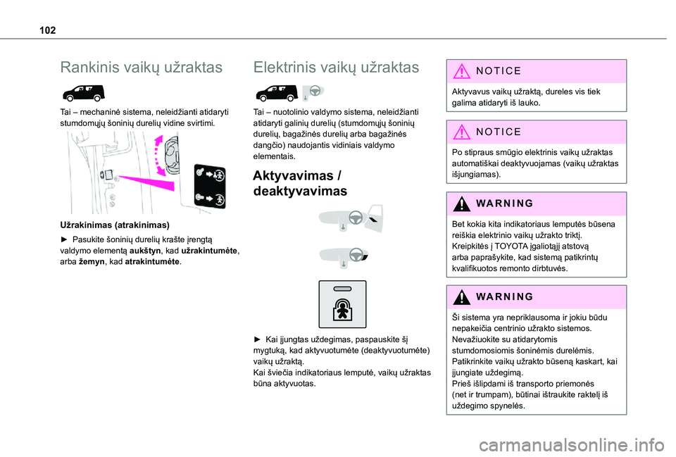 TOYOTA PROACE CITY 2021 Eksploatavimo vadovas (in Lithuanian) 102
Rankinis vaikų užraktas
Tai – mechaninė sistema, neleidžianti atidaryti stumdomųjų šoninių durelių vidine svirtimi.
Užrakinimas (atrakinimas)
► Pasukite šoninių durelių kra TOYOTA PROACE CITY 2021 Eksploatavimo vadovas (in Lithuanian) 102
Rankinis vaikų užraktas
Tai – mechaninė sistema, neleidžianti atidaryti stumdomųjų šoninių durelių vidine svirtimi.
Užrakinimas (atrakinimas)
► Pasukite šoninių durelių kra