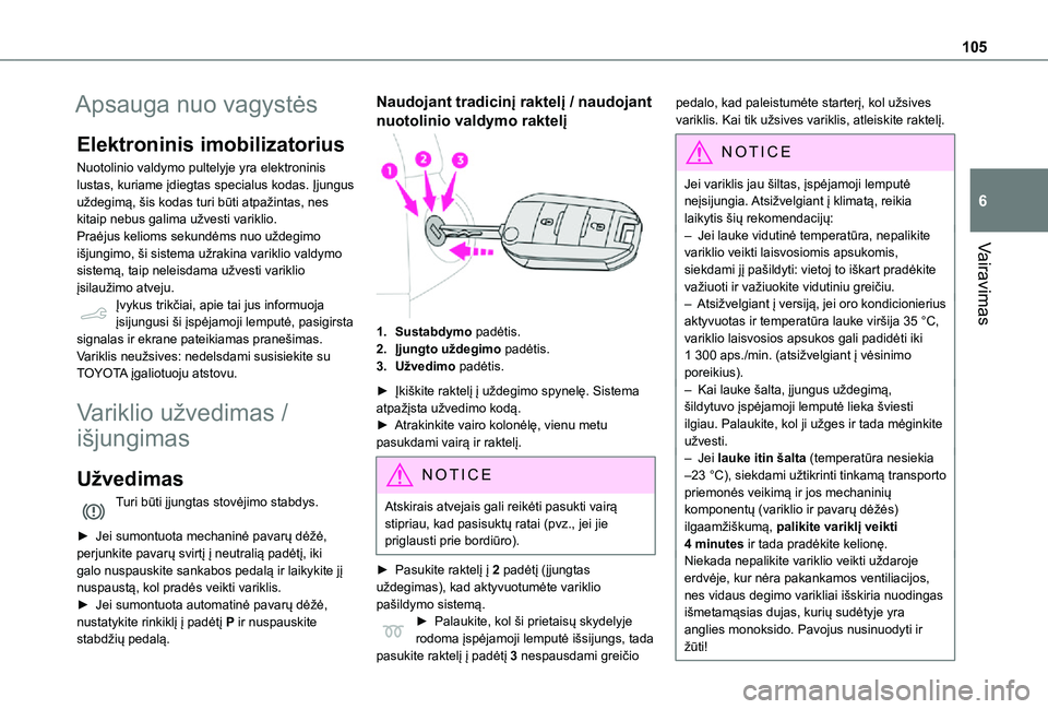 TOYOTA PROACE CITY 2021 Eksploatavimo vadovas (in Lithuanian) 105
Vairavimas
6
Apsauga nuo vagystės
Elektroninis imobilizatorius
Nuotolinio valdymo pultelyje yra elektroninis lustas, kuriame įdiegtas specialus kodas. Įjungus uždegimą, šis kodas turi būti TOYOTA PROACE CITY 2021 Eksploatavimo vadovas (in Lithuanian) 105
Vairavimas
6
Apsauga nuo vagystės
Elektroninis imobilizatorius
Nuotolinio valdymo pultelyje yra elektroninis lustas, kuriame įdiegtas specialus kodas. Įjungus uždegimą, šis kodas turi būti