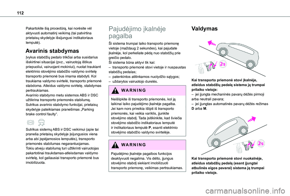 TOYOTA PROACE CITY 2021 Eksploatavimo vadovas (in Lithuanian) 11 2
Pakartokite šią procedūrą, kai norėsite vėl aktyvuoti automatinį veikimą (tai patvirtina prietaisų skydelyje išsijungusi indikatoriaus lemputė).
Avarinis stabdymas
Įvykus stabdžių p TOYOTA PROACE CITY 2021 Eksploatavimo vadovas (in Lithuanian) 11 2
Pakartokite šią procedūrą, kai norėsite vėl aktyvuoti automatinį veikimą (tai patvirtina prietaisų skydelyje išsijungusi indikatoriaus lemputė).
Avarinis stabdymas
Įvykus stabdžių p