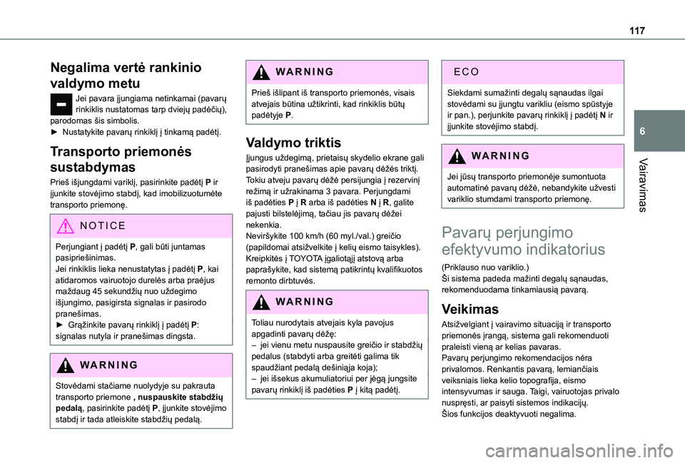 TOYOTA PROACE CITY 2021 Eksploatavimo vadovas (in Lithuanian) 11 7
Vairavimas
6
Negalima vertė rankinio
valdymo metu
Jei pavara įjungiama netinkamai (pavarų rinkiklis nustatomas tarp dviejų padėčių), parodomas šis simbolis.► Nustatykite pavarų rinkik TOYOTA PROACE CITY 2021 Eksploatavimo vadovas (in Lithuanian) 11 7
Vairavimas
6
Negalima vertė rankinio
valdymo metu
Jei pavara įjungiama netinkamai (pavarų rinkiklis nustatomas tarp dviejų padėčių), parodomas šis simbolis.► Nustatykite pavarų rinkik