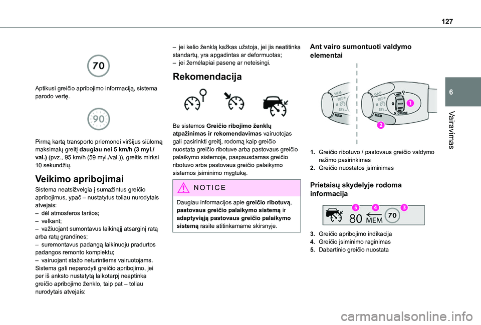 TOYOTA PROACE CITY 2021 Eksploatavimo vadovas (in Lithuanian) 127
Vairavimas
6
Aptikusi greičio apribojimo informaciją, sistema parodo vertę.
Pirmą kartą transporto priemonei viršijus siūlomą maksimalų greitį daugiau nei 5 km/h (3 myl./val.) (pv TOYOTA PROACE CITY 2021 Eksploatavimo vadovas (in Lithuanian) 127
Vairavimas
6
Aptikusi greičio apribojimo informaciją, sistema parodo vertę.
Pirmą kartą transporto priemonei viršijus siūlomą maksimalų greitį daugiau nei 5 km/h (3 myl./val.) (pv