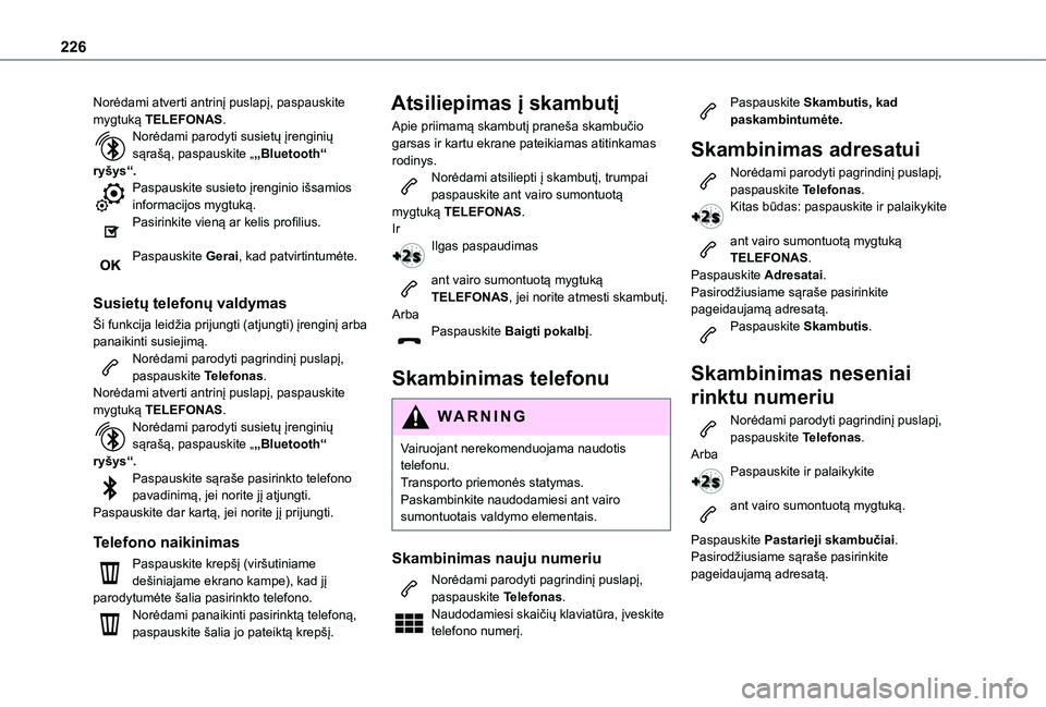 TOYOTA PROACE CITY 2021 Eksploatavimo vadovas (in Lithuanian) 226
Norėdami atverti antrinį puslapį, paspauskite mygtuką TELEFONAS.Norėdami parodyti susietų įrenginių sąrašą, paspauskite „„Bluetooth“ ryšys“.Paspauskite susieto įrenginio išsa TOYOTA PROACE CITY 2021 Eksploatavimo vadovas (in Lithuanian) 226
Norėdami atverti antrinį puslapį, paspauskite mygtuką TELEFONAS.Norėdami parodyti susietų įrenginių sąrašą, paspauskite „„Bluetooth“ ryšys“.Paspauskite susieto įrenginio išsa