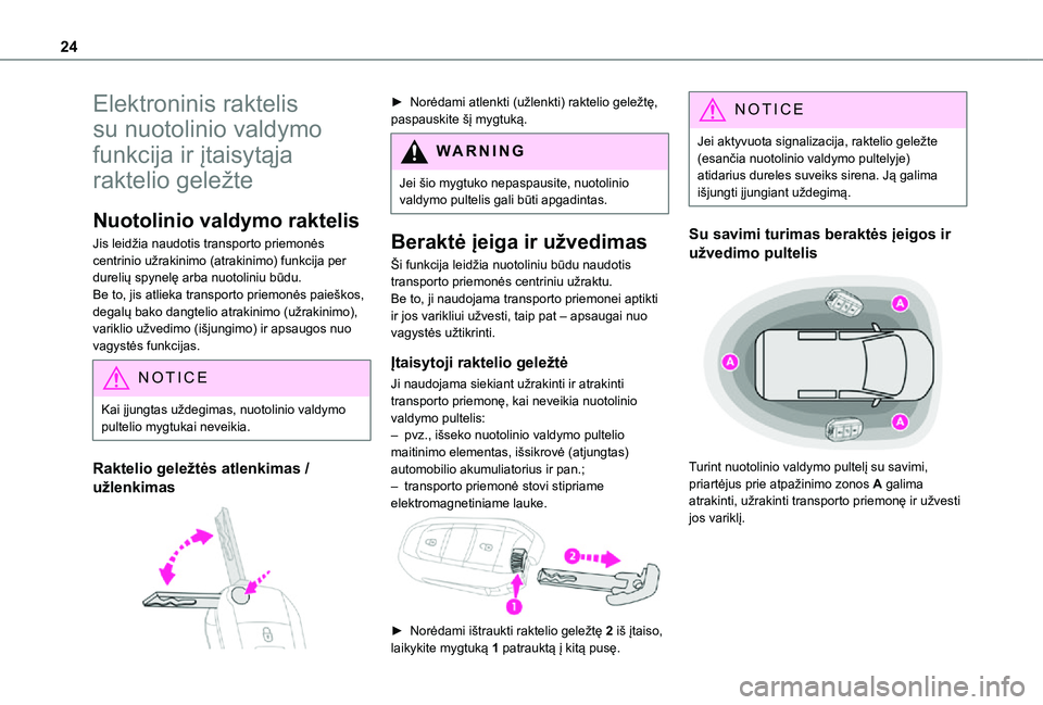 TOYOTA PROACE CITY 2021 Eksploatavimo vadovas (in Lithuanian) 24
Elektroninis raktelis
su nuotolinio valdymo
funkcija ir įtaisytąja
raktelio geležte
Nuotolinio valdymo raktelis
Jis leidžia naudotis transporto priemonės centrinio užrakinimo (atrakinimo) TOYOTA PROACE CITY 2021 Eksploatavimo vadovas (in Lithuanian) 24
Elektroninis raktelis
su nuotolinio valdymo
funkcija ir įtaisytąja
raktelio geležte
Nuotolinio valdymo raktelis
Jis leidžia naudotis transporto priemonės centrinio užrakinimo (atrakinimo)