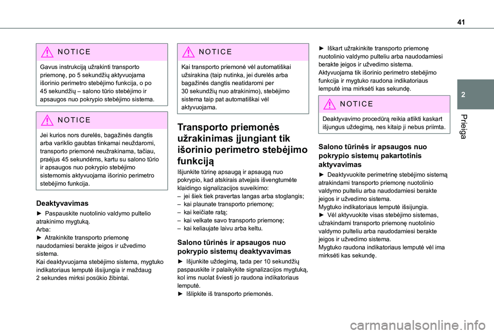 TOYOTA PROACE CITY 2021 Eksploatavimo vadovas (in Lithuanian) 41
Prieiga
2
NOTIC E
Gavus instrukciją užrakinti transporto priemonę, po 5 sekundžių aktyvuojama išorinio perimetro stebėjimo funkcija, o po 45 sekundžių – salono tūrio stebėjimo ir apsau TOYOTA PROACE CITY 2021 Eksploatavimo vadovas (in Lithuanian) 41
Prieiga
2
NOTIC E
Gavus instrukciją užrakinti transporto priemonę, po 5 sekundžių aktyvuojama išorinio perimetro stebėjimo funkcija, o po 45 sekundžių – salono tūrio stebėjimo ir apsau