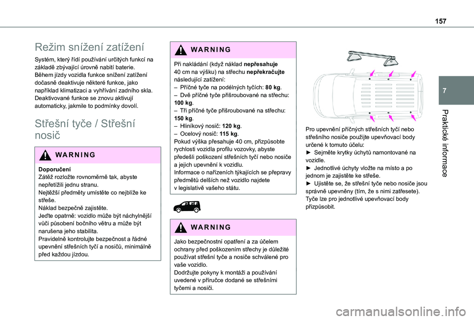 TOYOTA PROACE CITY 2021  Návod na použití (in Czech) 157
Praktické informace
7
Režim snížení zatížení
Systém, který řídí používání určitých funkcí na základě zbývající úrovně nabití baterie.Během jízdy vozidla funkce sníž
