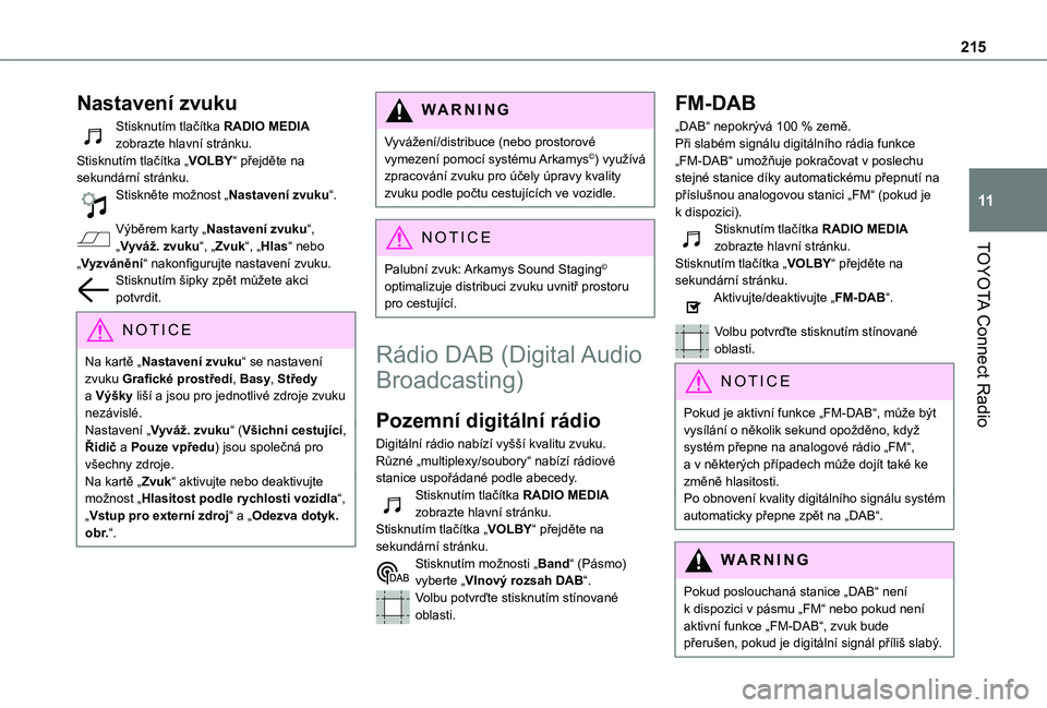 TOYOTA PROACE CITY 2021  Návod na použití (in Czech) 215
TOYOTA Connect Radio
11
Nastavení zvuku
Stisknutím tlačítka RADIO MEDIA zobrazte hlavní stránku.Stisknutím tlačítka „VOLBY“ přejděte na sekundární stránku.Stiskněte možnost „