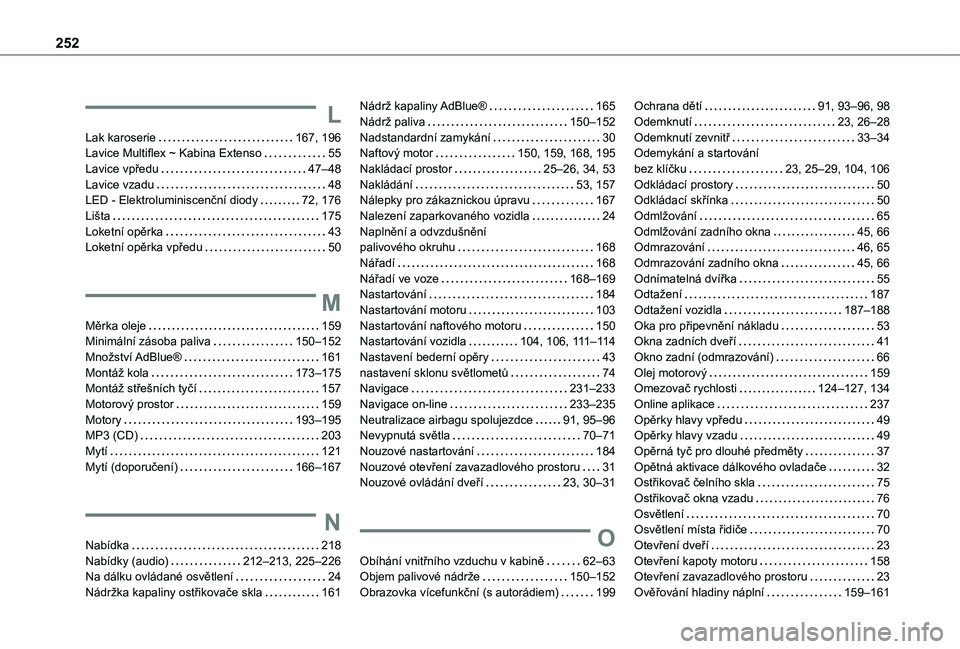 TOYOTA PROACE CITY 2021  Návod na použití (in Czech) 252
L
Lak karoserie   167, 196Lavice Multiflex ~ Kabina Extenso   55Lavice vpředu   47–48Lavice vzadu   48LED - Elektroluminiscenční diody   72, 176Lišta   175Loketní opěrka   43Loketní opěr