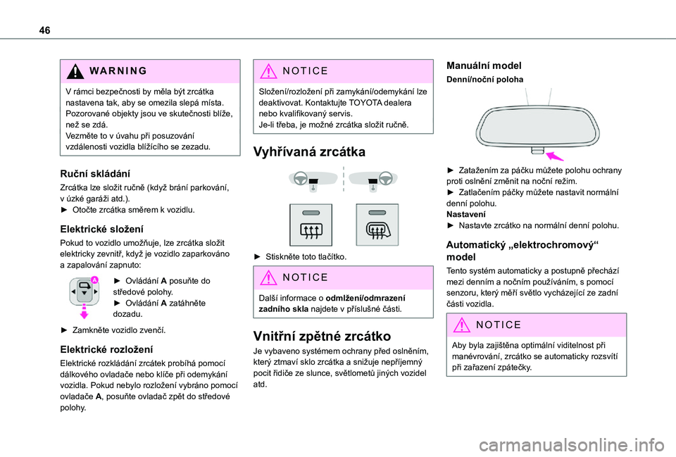 TOYOTA PROACE CITY 2021 Návod na použití (in Czech) 46
WARNI NG
V rámci bezpečnosti by měla být zrcátka nastavena tak, aby se omezila slepá místa.Pozorované objekty jsou ve skutečnosti blíže, než se zdá.Vezměte to v úvahu při posuzován TOYOTA PROACE CITY 2021 Návod na použití (in Czech) 46
WARNI NG
V rámci bezpečnosti by měla být zrcátka nastavena tak, aby se omezila slepá místa.Pozorované objekty jsou ve skutečnosti blíže, než se zdá.Vezměte to v úvahu při posuzován