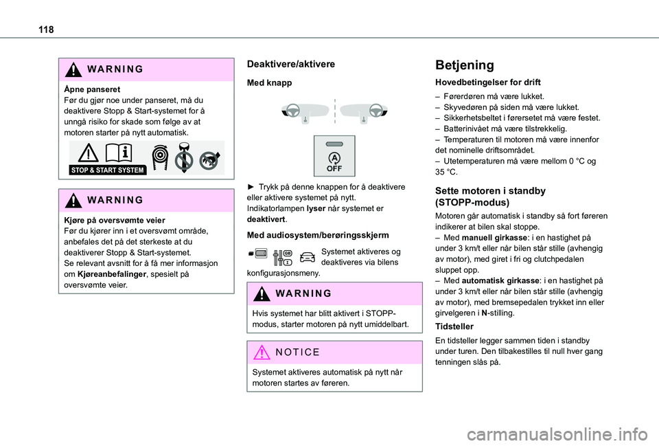 TOYOTA PROACE CITY 2021  Instruksjoner for bruk (in Norwegian) 11 8
WARNI NG
Åpne panseretFør du gjør noe under panseret, må du deaktivere Stopp & Start-systemet for å unngå risiko for skade som følge av at motoren starter på nytt automatisk.
WARNI NG
Kj