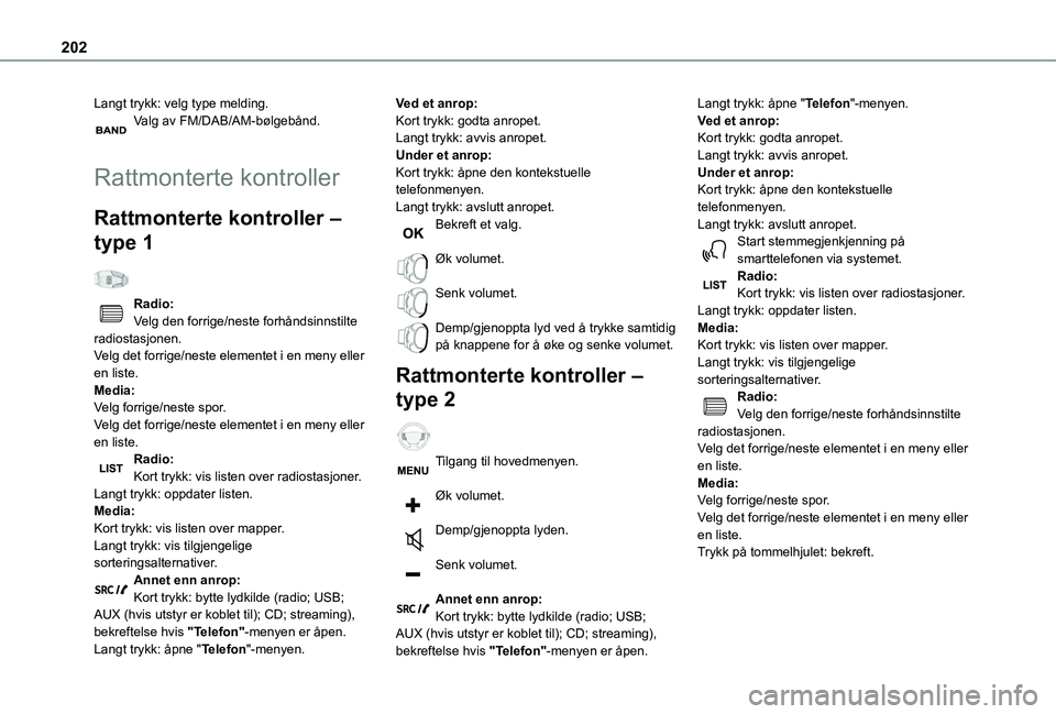TOYOTA PROACE CITY 2021 Instruksjoner for bruk (in Norwegian) 202
Langt trykk: velg type melding.Valg av FM/DAB/AM-bølgebånd.
Rattmonterte kontroller
Rattmonterte kontroller –
type 1
Radio:Velg den forrige/neste forhåndsinnstilte radiostasjonen.Velg det TOYOTA PROACE CITY 2021 Instruksjoner for bruk (in Norwegian) 202
Langt trykk: velg type melding.Valg av FM/DAB/AM-bølgebånd.
Rattmonterte kontroller
Rattmonterte kontroller –
type 1
Radio:Velg den forrige/neste forhåndsinnstilte radiostasjonen.Velg det