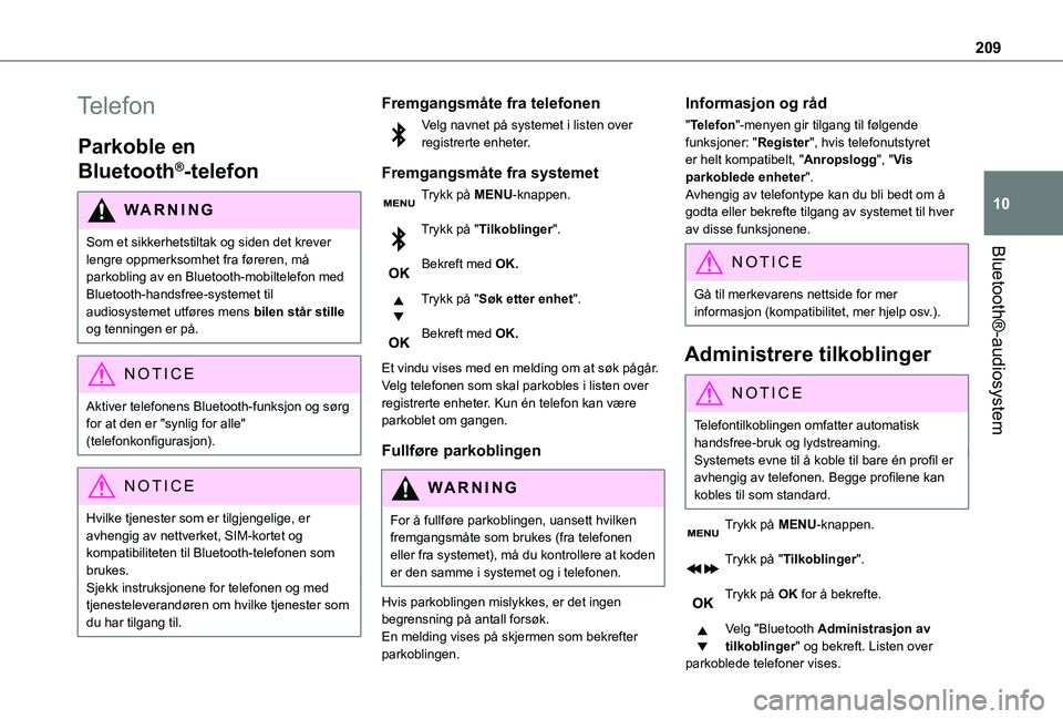 TOYOTA PROACE CITY 2021 Instruksjoner for bruk (in Norwegian) 209
Bluetooth®-audiosystem
10
Telefon
Parkoble en
Bluetooth®-telefon
WARNI NG
Som et sikkerhetstiltak og siden det krever lengre oppmerksomhet fra føreren, må
parkobling av en Bluetooth-mobiltel TOYOTA PROACE CITY 2021 Instruksjoner for bruk (in Norwegian) 209
Bluetooth®-audiosystem
10
Telefon
Parkoble en
Bluetooth®-telefon
WARNI NG
Som et sikkerhetstiltak og siden det krever lengre oppmerksomhet fra føreren, må
parkobling av en Bluetooth-mobiltel