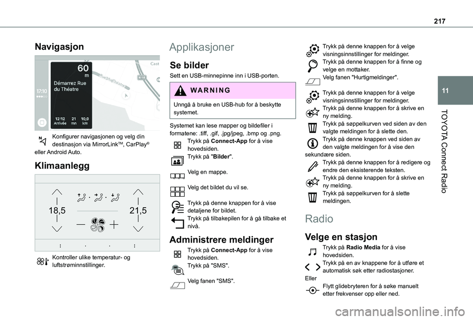 TOYOTA PROACE CITY 2021  Instruksjoner for bruk (in Norwegian) 217
TOYOTA Connect Radio
11
Navigasjon 
 
Konfigurer navigasjonen og velg din destinasjon via MirrorLinkTM, CarPlay® eller Android Auto.
Klimaanlegg 
21,518,5
 
Kontroller ulike temperatur- og luftst