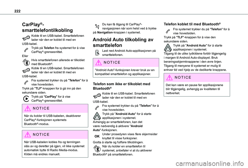 TOYOTA PROACE CITY 2021 Instruksjoner for bruk (in Norwegian) 222
CarPlay®-
smarttelefontilkobling
Koble til en USB-kabel. Smarttelefonen lader når den er koblet til med en USB-kabel.Trykk på Telefon fra systemet for å vise CarPlay®-grensesnittet.EllerHvis TOYOTA PROACE CITY 2021 Instruksjoner for bruk (in Norwegian) 222
CarPlay®-
smarttelefontilkobling
Koble til en USB-kabel. Smarttelefonen lader når den er koblet til med en USB-kabel.Trykk på Telefon fra systemet for å vise CarPlay®-grensesnittet.EllerHvis