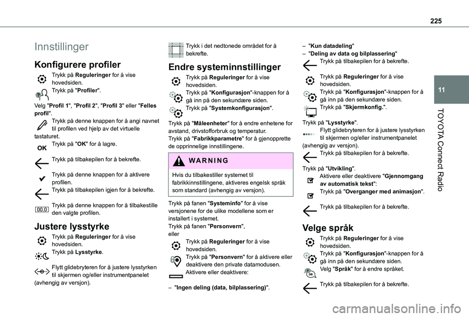 TOYOTA PROACE CITY 2021 Instruksjoner for bruk (in Norwegian) 225
TOYOTA Connect Radio
11
Innstillinger
Konfigurere profiler
Trykk på Reguleringer for å vise hovedsiden.Trykk på "Profiler".
Velg "Profil 1", "Profil 2", "Profil 3 TOYOTA PROACE CITY 2021 Instruksjoner for bruk (in Norwegian) 225
TOYOTA Connect Radio
11
Innstillinger
Konfigurere profiler
Trykk på Reguleringer for å vise hovedsiden.Trykk på "Profiler".
Velg "Profil 1", "Profil 2", "Profil 3