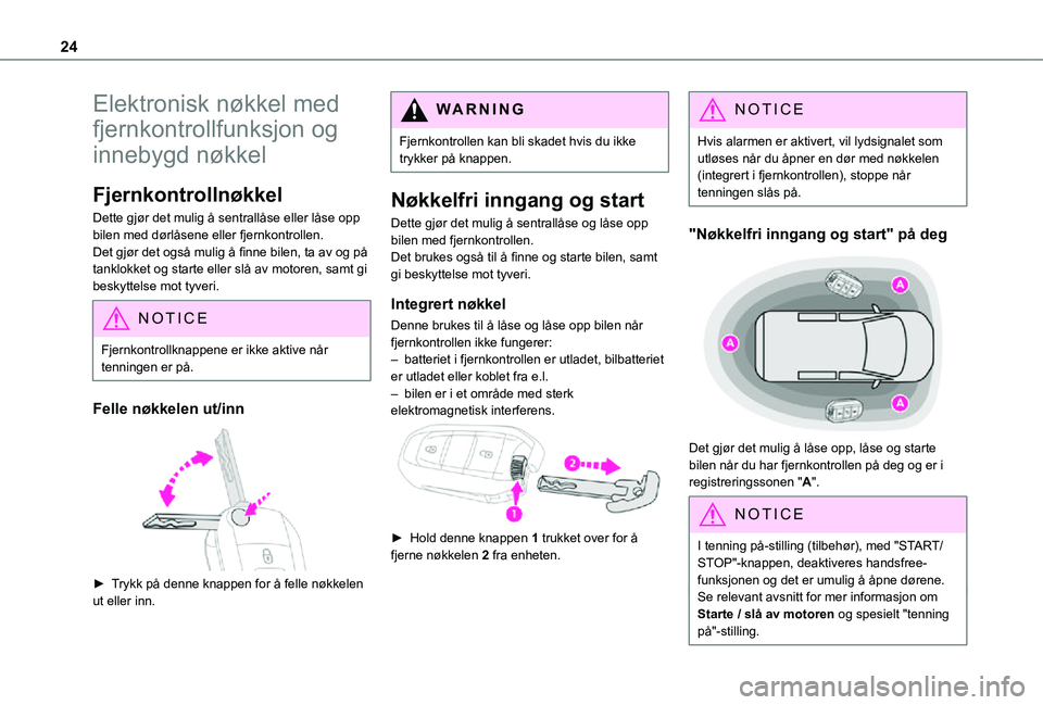 TOYOTA PROACE CITY 2021 Instruksjoner for bruk (in Norwegian) 24
Elektronisk nøkkel med
fjernkontrollfunksjon og
innebygd nøkkel
Fjernkontrollnøkkel
Dette gjør det mulig å sentrallåse eller låse opp bilen med dørlåsene eller fjernkontrollen.Det gjør TOYOTA PROACE CITY 2021 Instruksjoner for bruk (in Norwegian) 24
Elektronisk nøkkel med
fjernkontrollfunksjon og
innebygd nøkkel
Fjernkontrollnøkkel
Dette gjør det mulig å sentrallåse eller låse opp bilen med dørlåsene eller fjernkontrollen.Det gjør