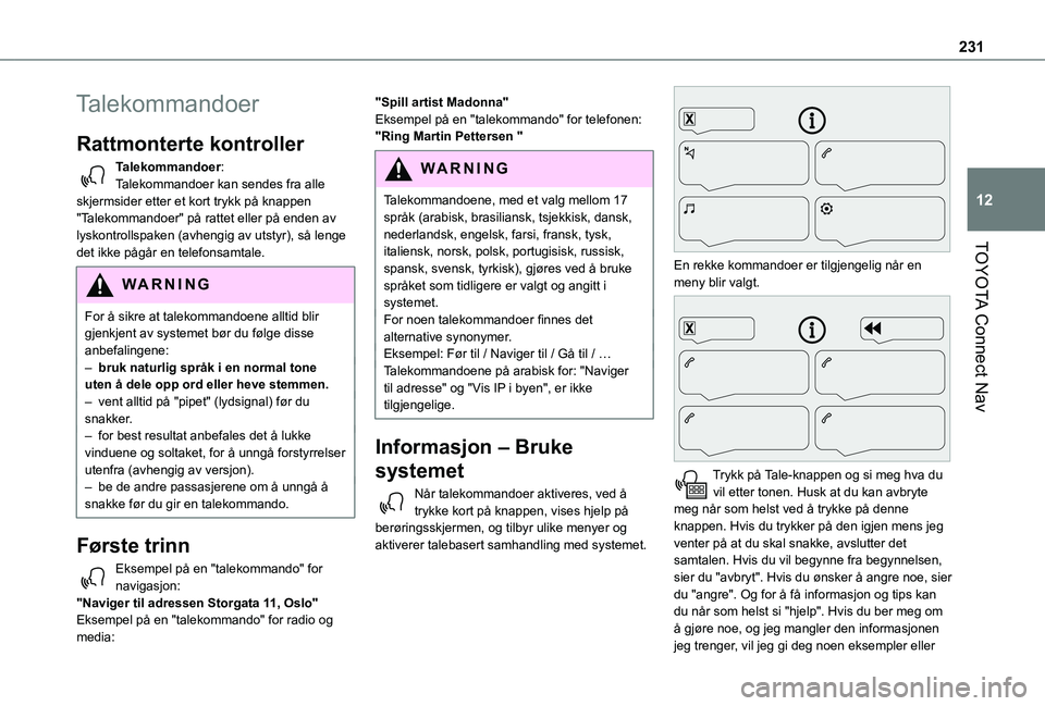 TOYOTA PROACE CITY 2021  Instruksjoner for bruk (in Norwegian) 231
TOYOTA Connect Nav
12
Talekommandoer
Rattmonterte kontroller 
Talekommandoer:Talekommandoer kan sendes fra alle skjermsider etter et kort trykk på knappen "Talekommandoer" på rattet elle