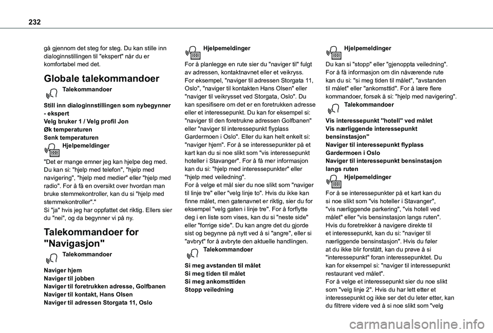 TOYOTA PROACE CITY 2021  Instruksjoner for bruk (in Norwegian) 232
gå gjennom det steg for steg. Du kan stille inn dialoginnstillingen til "ekspert" når du er komfortabel med det.
Globale talekommandoer
Talekommandoer 
Still inn dialoginnstillingen som 