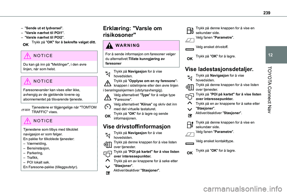 TOYOTA PROACE CITY 2021  Instruksjoner for bruk (in Norwegian) 239
TOYOTA Connect Nav
12
– "Sende ut et lydvarsel".– "Varsle nærhet til POI1".– "Varsle nærhet til POI2".Trykk på "OK" for å bekrefte valget ditt. 
NOTIC E
D