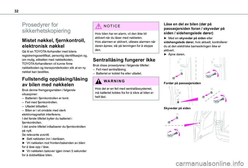 TOYOTA PROACE CITY 2021 Instruksjoner for bruk (in Norwegian) 32
Prosedyrer for
sikkerhetskopiering
Mistet nøkkel, fjernkontroll,
elektronisk nøkkel
Gå til en TOYOTA-forhandler med bilens registreringssertifikat, personlig identifikasjon og, om mulig, etike TOYOTA PROACE CITY 2021 Instruksjoner for bruk (in Norwegian) 32
Prosedyrer for
sikkerhetskopiering
Mistet nøkkel, fjernkontroll,
elektronisk nøkkel
Gå til en TOYOTA-forhandler med bilens registreringssertifikat, personlig identifikasjon og, om mulig, etike