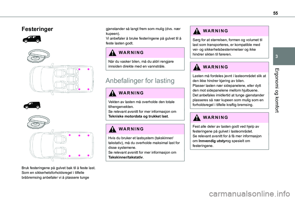 TOYOTA PROACE CITY 2021 Instruksjoner for bruk (in Norwegian) 55
Ergonomi og komfort
3
Festeringer
Bruk festeringene på gulvet bak til å feste last.Som en sikkerhetsforholdsregel i tilfelle bråbremsing anbefaler vi å plassere tunge
gjenstander s TOYOTA PROACE CITY 2021 Instruksjoner for bruk (in Norwegian) 55
Ergonomi og komfort
3
Festeringer
Bruk festeringene på gulvet bak til å feste last.Som en sikkerhetsforholdsregel i tilfelle bråbremsing anbefaler vi å plassere tunge
gjenstander s
