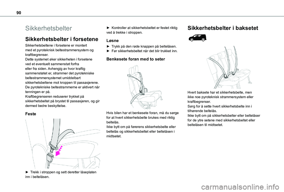TOYOTA PROACE CITY 2021 Instruksjoner for bruk (in Norwegian) 90
Sikkerhetsbelter
Sikkerhetsbelter i forsetene
Sikkerhetsbeltene i forsetene er montert med et pyroteknisk beltestrammersystem og kraftbegrenser.Dette systemet øker sikkerheten i forsetene ved et e TOYOTA PROACE CITY 2021 Instruksjoner for bruk (in Norwegian) 90
Sikkerhetsbelter
Sikkerhetsbelter i forsetene
Sikkerhetsbeltene i forsetene er montert med et pyroteknisk beltestrammersystem og kraftbegrenser.Dette systemet øker sikkerheten i forsetene ved et e