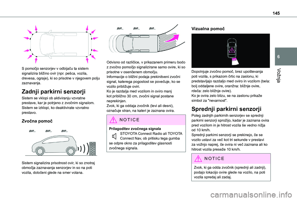 TOYOTA PROACE CITY 2021 Navodila Za Uporabo (in Slovenian) 145
Vožnja
6
S pomočjo senzorjev v odbijaču ta sistem signalizira bližino ovir (npr. pešca, vozila, drevesa, ograje), ki so prisotne v njegovem polju zaznavanja.
Zadnji parkirni senzorji
Sistem TOYOTA PROACE CITY 2021 Navodila Za Uporabo (in Slovenian) 145
Vožnja
6
S pomočjo senzorjev v odbijaču ta sistem signalizira bližino ovir (npr. pešca, vozila, drevesa, ograje), ki so prisotne v njegovem polju zaznavanja.
Zadnji parkirni senzorji
Sistem