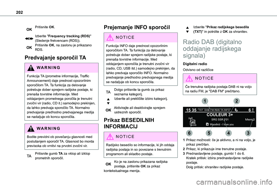 TOYOTA PROACE CITY 2021 Navodila Za Uporabo (in Slovenian) 202
Pritisnite OK.
Izberite "Frequency tracking (RDS)" (Sledenje frekvencam (RDS)).Pritisnite OK, na zaslonu je prikazano RDS.
Predvajanje sporočil TA
WARNI NG
Funkcija TA (prometne informac TOYOTA PROACE CITY 2021 Navodila Za Uporabo (in Slovenian) 202
Pritisnite OK.
Izberite "Frequency tracking (RDS)" (Sledenje frekvencam (RDS)).Pritisnite OK, na zaslonu je prikazano RDS.
Predvajanje sporočil TA
WARNI NG
Funkcija TA (prometne informac