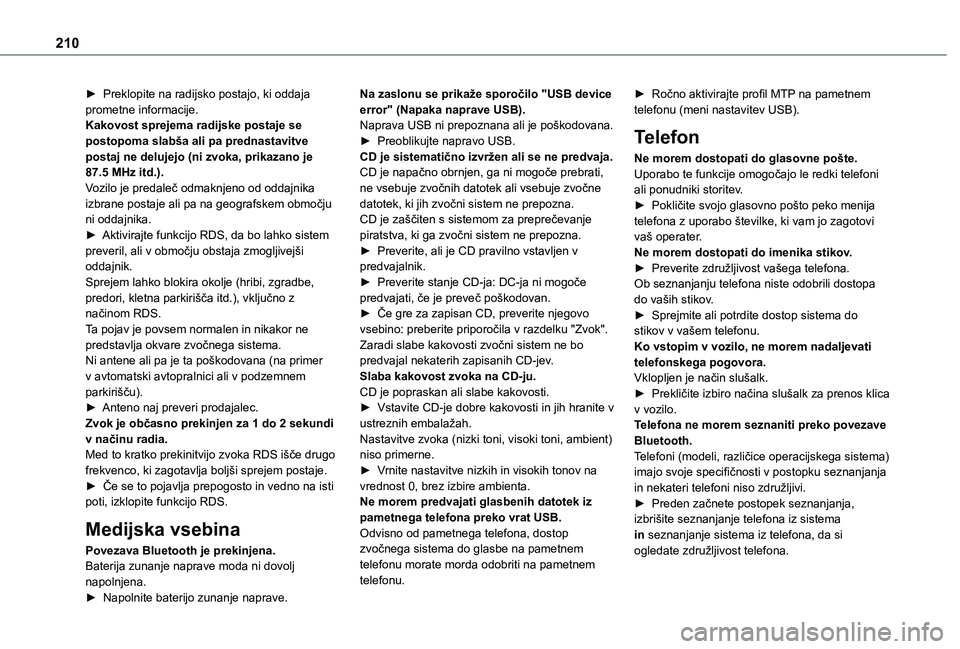 TOYOTA PROACE CITY 2021 Navodila Za Uporabo (in Slovenian) 210
► Preklopite na radijsko postajo, ki oddaja prometne informacije.Kakovost sprejema radijske postaje se postopoma slabša ali pa prednastavitve postaj ne delujejo (ni zvoka, prikazano je 87.5 MHz TOYOTA PROACE CITY 2021 Navodila Za Uporabo (in Slovenian) 210
► Preklopite na radijsko postajo, ki oddaja prometne informacije.Kakovost sprejema radijske postaje se postopoma slabša ali pa prednastavitve postaj ne delujejo (ni zvoka, prikazano je 87.5 MHz