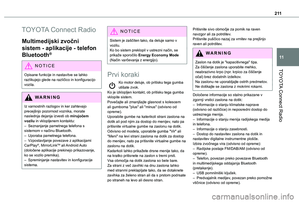 TOYOTA PROACE CITY 2021  Navodila Za Uporabo (in Slovenian) 2 11
TOYOTA Connect Radio
11
TOYOTA Connect Radio
Multimedijski zvočni 
sistem - aplikacije - telefon 
Bluetooth®
NOTIC E
Opisane funkcije in nastavitve se lahko 
razlikujejo glede na različico in 