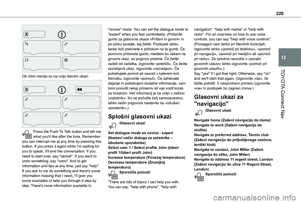 TOYOTA PROACE CITY 2021  Navodila Za Uporabo (in Slovenian) 229
TOYOTA Connect Nav
12
 
Ob izbiri menija so na voljo številni ukazi. 
 
Press the Push To Talk button and tell me what you'd like after the tone. Remember you can interrupt me at any time by 