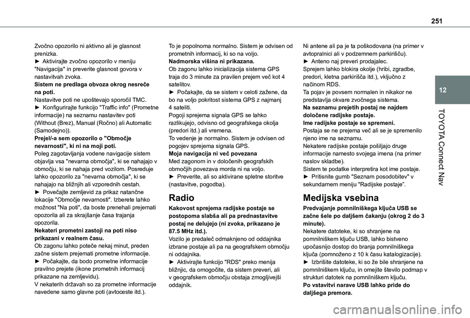 TOYOTA PROACE CITY 2021  Navodila Za Uporabo (in Slovenian) 251
TOYOTA Connect Nav
12
Zvočno opozorilo ni aktivno ali je glasnost prenizka.► Aktivirajte zvočno opozorilo v meniju "Navigacija" in preverite glasnost govora v nastavitvah zvoka.Sistem 
