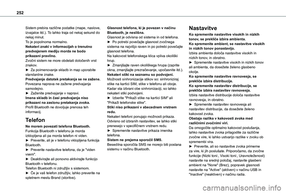 TOYOTA PROACE CITY 2021  Navodila Za Uporabo (in Slovenian) 252
Sistem prebira različne podatke (mape, naslove, izvajalce itd.). To lahko traja od nekaj sekund do nekaj minut.To je popolnoma normalno.Nekateri znaki v informacijah o trenutno predvajanem mediju