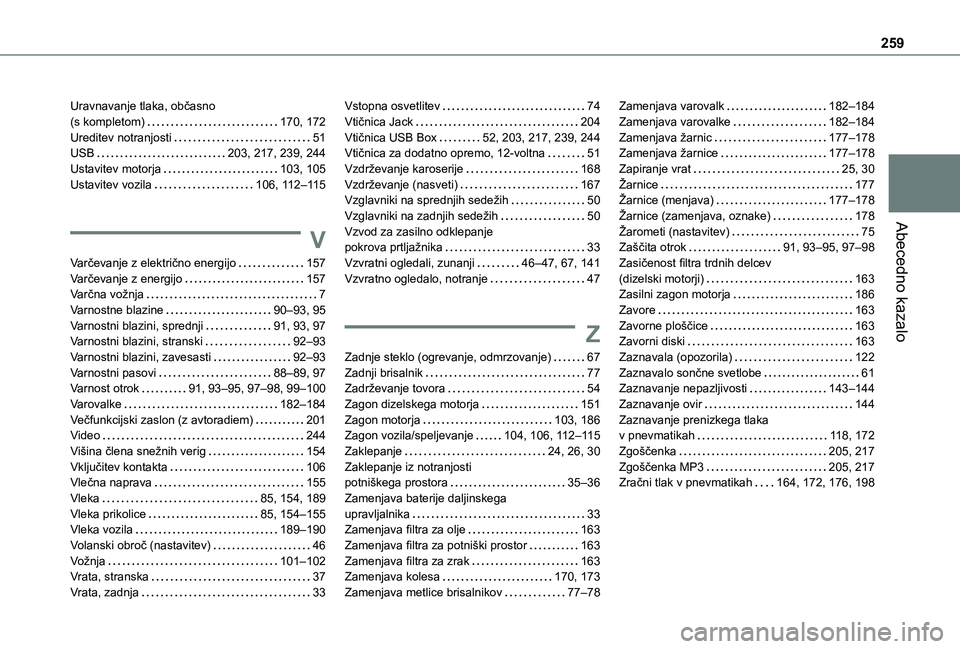TOYOTA PROACE CITY 2021  Navodila Za Uporabo (in Slovenian) 259
Abecedno kazalo
Uravnavanje tlaka, občasno  (s kompletom)   170, 172Ureditev notranjosti   51USB   203, 217, 239, 244Ustavitev motorja   103, 105Ustavitev vozila   106, 11 2–11 5
V
Varčevanje 
