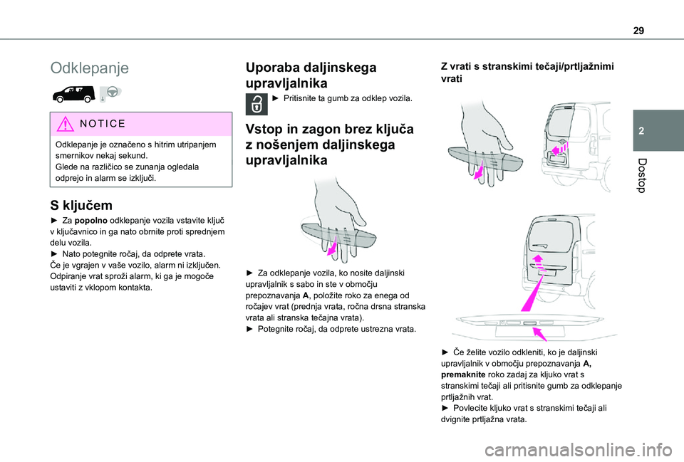 TOYOTA PROACE CITY 2021 Navodila Za Uporabo (in Slovenian) 29
Dostop
2
Odklepanje
NOTIC E
Odklepanje je označeno s hitrim utripanjem smernikov nekaj sekund.Glede na različico se zunanja ogledala odprejo in alarm se izključi.
S ključem
► Za popolno od TOYOTA PROACE CITY 2021 Navodila Za Uporabo (in Slovenian) 29
Dostop
2
Odklepanje
NOTIC E
Odklepanje je označeno s hitrim utripanjem smernikov nekaj sekund.Glede na različico se zunanja ogledala odprejo in alarm se izključi.
S ključem
► Za popolno od