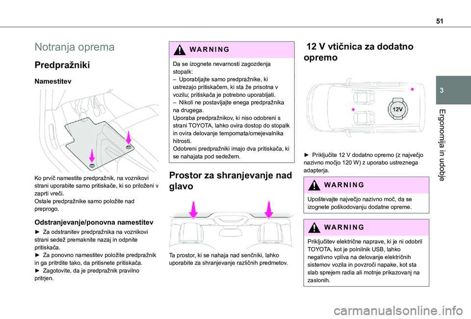 TOYOTA PROACE CITY 2021  Navodila Za Uporabo (in Slovenian) 51
Ergonomija in udobje
3
Notranja oprema
Predpražniki
Namestitev 
 
Ko prvič namestite predpražnik, na voznikovi strani uporabite samo pritiskače, ki so priloženi v zaprti vreči.Ostale predpra